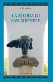 Arrigo rigoli, in un suo scritto del 1964 sul san michele, richiama tradizioni risalenti al xii secolo, ma salvo le poche notizie. La Storia Di San Michele Axel Munthe Libro Mondadori Store