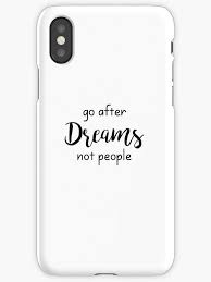 So you got a new iphone 11, 11 pro, or 11 pro max. Go After Dreams Not People Inspirational Motivational Quote Positive Typography Iphone Case By Vanessavolk Phone Case Quotes Iphone Cases Phone Cases
