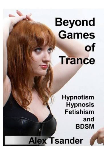 Beyond Games of Trance: Hypnotism, Hypnosis, Fetishism and BDSM