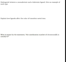 Common examples of bidentate ligands are ethylenediamine (en), and the oxalate ion (ox). Distinguish Between A Monodentate And A Bidentate Chegg Com