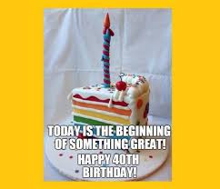 Here are some of the most exciting and inspirational 40th birthday wishes: 101 Funny 40th Birthday Memes To Take The Dread Out Of Turning 40