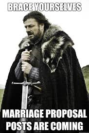 Brace Yourselves Marriage Proposal Posts Are Coming They Are Coming Quickmeme