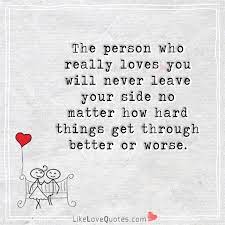 Never turn back and never believe that an hour you remember is a better hour because it is dead. The Person Who Really Loves You Will Never Leave Your Side No Matter How Hard Things Get Through Bett Jealousy Quotes Good Life Quotes Good Relationship Quotes