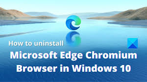 Microsoft has updated its edge browser in windows 10 so that it uses the chromium browser as its base. How To Uninstall Microsoft Edge Browser In Windows 10
