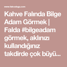 kahve falinda bilge adam gormek kahve fali kahve li me ayi