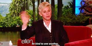 Bekind Degeneres Ellen Degeneres Ellen Degeneres Quotes