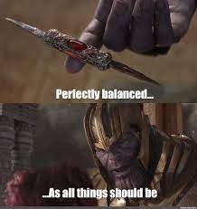 Thanos used to be an accountant back on titan. Somics Meme Perfectly Balanced As All Things Should Be Comics Meme Arsenal Com