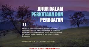 Jujur adalah kesesuaian antara ucapan dan perbuatan. Jujur Dalam Perkataan Dan Perbuatan Radio Rodja 756 Am