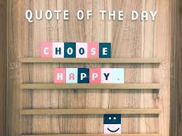 Choose Happy Happy Happiness Happily Happiest True Happiness Joy Joyful Quote Of The Day Message Board Letter Board Life Is Short Seize The Day Enjoy Life Don T Worry Be Happy Stay Positive Read them, think about them, and try to make them part of your life.