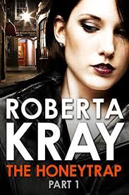 The Honeytrap: Part 1 (Chapters 1-6) by Roberta Kray