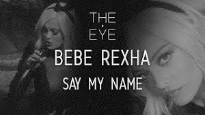 Say my name, say my name. Bebe Rexha Say My Name The Eye Youtube