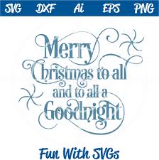 Merry christmas to all and to all a goodnight. Merry Christmas To All Svg Cutting File And To All A Good Night Fun With Svgs