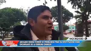 ABOGADO EDWIN FERRER SE PRONUNCIA TRAS SU DESTITUCIÓN COMO ENCARGADO DE LA  DEMUNA CHANCAY
