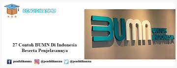Bumn merupakan jenis badan usaha dimana seluruh atau sebagian modal dimiliki oleh pemerintah. 27 Contoh Bumn Di Indonesia Beserta Penjelasannya