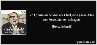 Ich Konnte Manchmal Vor Gluck Eine Ganze Allee Von Purzelbaumen Schlagen Heinz Erhardt Heinz Erhardt Heinz Erhardt Zitate Witzige Spruche