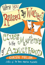 Seeing that the book has been out of print and hard to find, the studio decided to try and share this amazing work by making a movie about it/with it. Were You Raised By Wolves Clues To The Mysteries Of Adulthood Amazon Com Books