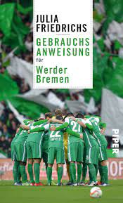Frank baumann ist sich zwar nach wie vor sicher, dass jeder spieler im kader wisse, was die stunde im abstiegskampf geschlagen hat. Gebrauchsanweisung Fur Werder Bremen Von Julia Friedrichs Piper