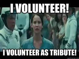 Find the newest i volunteer as tribute meme meme. I Volunteer As Tribute Memes