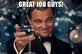 Want to make your own memes for free? Top 23 Great Job Memes For A Job Well Done That You Ll Want To Share
