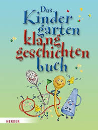Das Kindergarten Klanggeschichten Buch Geschichten Mit Stimme Ger Uschen Und Instrumenten Begleiten Buch Geschichten Klanggeschichte Bucher Geschichten