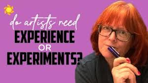 Does an artist need EXPERIENCE or EXPERIMENTS more?