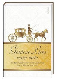 Ging die ilse pilze pflücken, musste sie sich sehr tief bücken. Geschenkbuch Goldene Liebe Rostet Nicht Heitere Geschichten Und Gedanken Zur Goldenen Hochzeit Amazon De Buttner Henry Bauch Volker Bucher