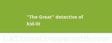 The Great Detective Of Kid Lit Crossword Clue