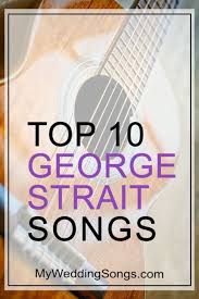 George Strait Love Songs For Your Wedding Micro Moments Best Wedding Songs Wedding Song List Wedding Songs