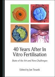 40 Years After In Vitro Fertilisation State Of The Art And New Challenges Cambridge Scholars Publishing