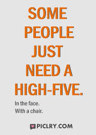 Some People Just Need A High Five Quote Photo Funny Quotes High Five Quotes