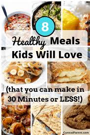 8 Healthy Meals Kids Will Love That You Can Make In 30 Minutes Or Less Cynical Parent Healthy Dinners For Kids Healthy Meals For Kids Clean Eating Kids