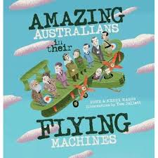 Together they go on a extraordinary adventure to find their way back home. Amazing Australians In Their Flying Machines By Tom Jellett 9781922244635 Booktopia