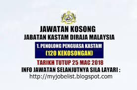 Tarikh tutup permohonan 28 februari 2018 lokasi : Jawatan Kosong Di Jabatan Kastam Diraja Malaysia 25 Mac 2018