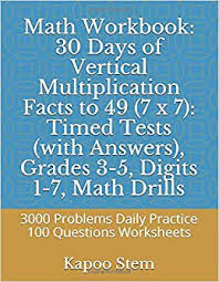 On this page we have a selection of multiplication worksheets that explore the relationship between the following worksheets involve using the 3rd grade math skills of multiplying, and solving multiplication problems. Math Workbook 30 Days Of Vertical Multiplication Facts To 49 7 X 7 Timed Tests With Answers Grades 3 5 Digits 1 7 Math Drills 3000 Problems Tests Of Vertical Multiplication Band 6 Amazon De Stem Kapoo Fremdsprachige Bucher