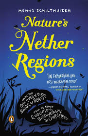 Natures Nether Regions: What the Sex Lives of Bugs, Birds, and Beasts Tell  Us About Evolution, Biodivers ity, and Ourselves: Schilthuizen, Menno: ...
