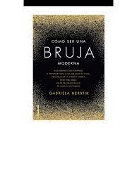 Check spelling or type a new query. Como Ser Una Bruja Moderna Gabriela Herstik Compressed Pdf