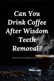 Along with hydration, you need vitamins, minerals, and plenty of protein to help your body heal and. Can You Drink Coffee After Wisdom Teeth Removal In 2021 Wisdom Teeth Removal After Wisdom Teeth Removal How To Remove