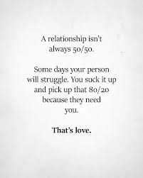 A Relationship Isn T Always 50 50 True Quotes Marriage Quotes Inspirational Quotes