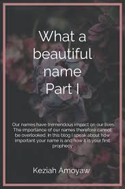 What A Beautiful Name Part I In 2020 Meaning Of Your Name What A Beautiful Name Names