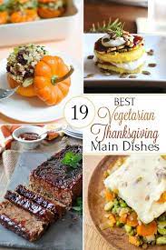 From meatless main dishes to vegetable sides , you won't miss the turkey at all. 19 Best Healthy Thanksgiving Vegetarian Main Dishes Two Healthy Kitchens