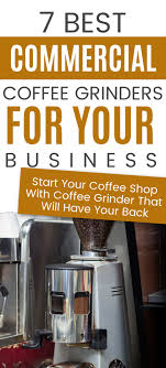Best Commercial Coffee Grinders For Coffee Shop Coffee Bus Or Home Use Commercial Coffee Grinder Best Coffee Grinder Coffee Grinder
