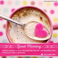 My heart will always beat for you, my. Write Name On Good Morning Wish For Husband Or Wife