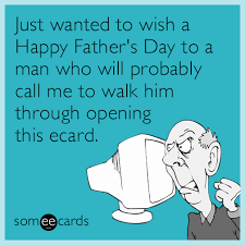 The reader here, we are looking for papa and daughter quotes, which the wife can say to his husband, then you are in the right place because we have the best collection of father father of the day with. Just Wanted To Wish A Happy Father S Day To A Man Who Will Probably Call Me To Walk Him Through Opening This Ecard Father S Day Ecard