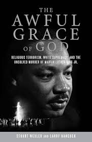The Awful Grace of God: Religious Terrorism, White Supremacy, and the  Unsolved Murder of Martin Luther King, Jr.: Wexler, Stuart, Hancock, Larry:  9781582438306: Amazon.com: Books