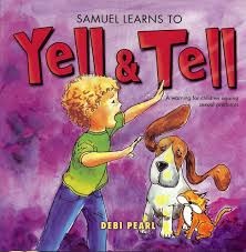 Samuel Learns To Yell And Tell: A Warning for Children Against Sexual  Predators: Pearl, Debi: 9781616440169: Amazon.com: Books