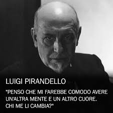 Penso che mi farebbe comodo avere un'altra mente e un altro cuore. Chi me  li cambia?" (Luigi Pirandello, Quaderni di Serafino Gubbio operatore, 1916) 