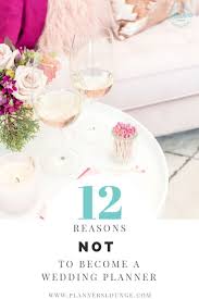 12 Reasons Not To Become A Wedding Planner Wedding Planner Job Wedding Planner Career Wedding Planner Education