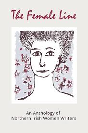 The Female Line: An Anthology of Northern Irish Women Writers
