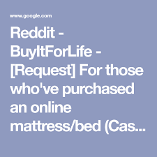 Reddit Buyitforlife Request For Those Who Ve Purchased An Online Mattress Bed Casper Leesa Ghostbed Purple Online Mattress Bed Mattress Mattress Logo