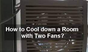Switching these on can help considerably. How To Cool Down A Room With Two Fans Cooling Fan Review